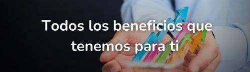 Todos los beneficios que tenemos para ti